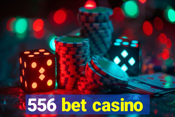 556 bet casino